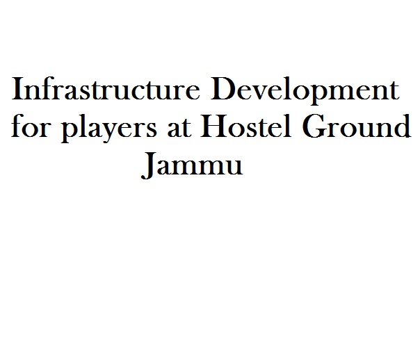 Infrastructure Development for Players at Hostel Ground, Jammu